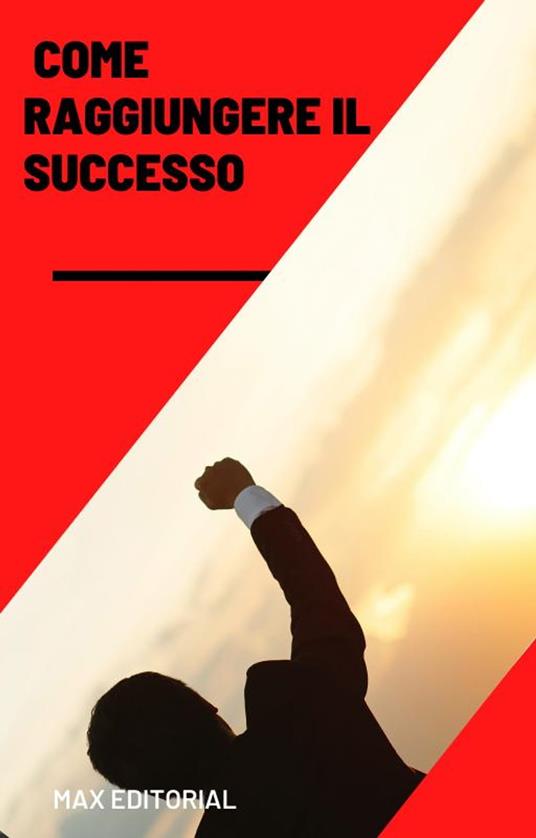 Come raggiungere il successo - Max Editorial - ebook