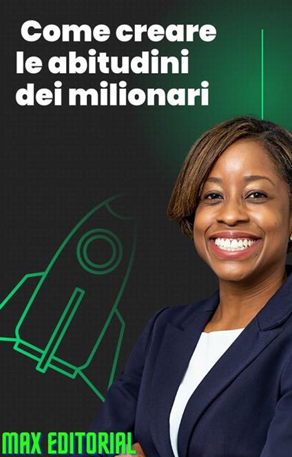 Come creare le abitudini dei milionari - Max Editorial - ebook