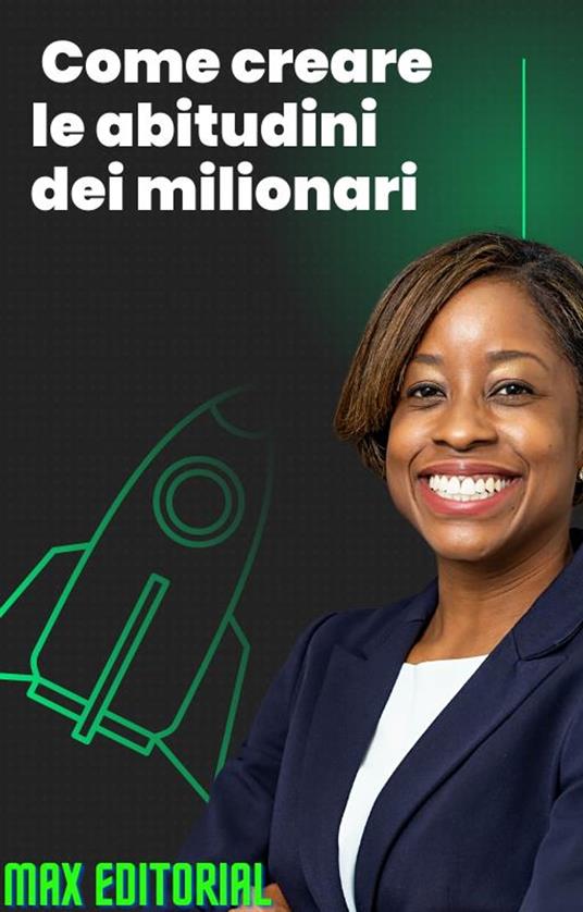 Come creare le abitudini dei milionari - Max Editorial - ebook