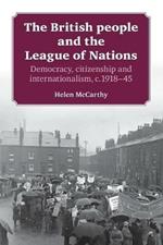 The British People and the League of Nations: Democracy, Citizenship and Internationalism, C.1918-45