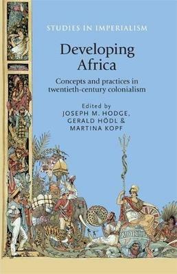 Developing Africa: Concepts and Practices in Twentieth-Century Colonialism - cover