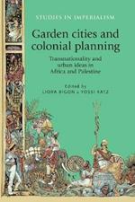Garden Cities and Colonial Planning: Transnationality and Urban Ideas in Africa and Palestine