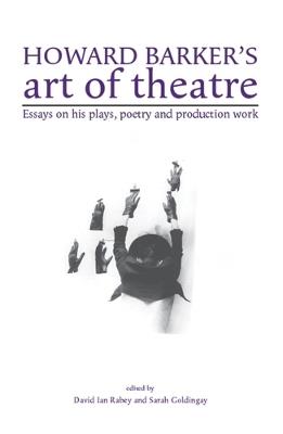 Howard Barker's Art of Theatre: Essays on His Plays, Poetry and Production Work - cover