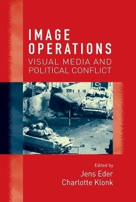 Image Operations: Visual Media and Political Conflict - cover