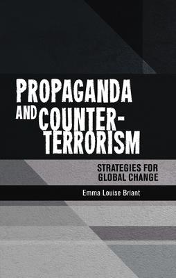 Propaganda and Counter-Terrorism: Strategies for Global Change - Emma Briant - cover
