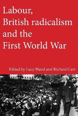 Labour, British Radicalism and the First World War - cover