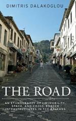 The Road: An Ethnography of (Im)Mobility, Space, and Cross-Border Infrastructures in the Balkans