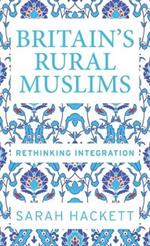 Britain’S Rural Muslims: Rethinking Integration