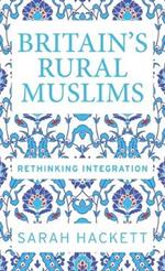 Britain'S Rural Muslims: Rethinking Integration