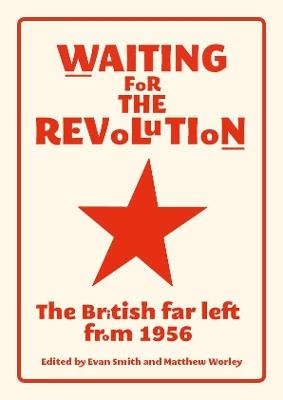 Waiting for the Revolution: The British Far Left from 1956 - cover
