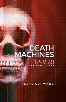 Death Machines: The Ethics of Violent Technologies - Elke Schwarz - cover