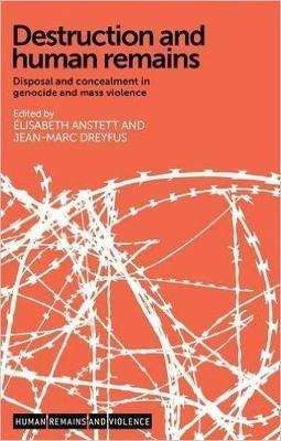 Destruction and Human Remains: Disposal and Concealment in Genocide and Mass Violence - cover