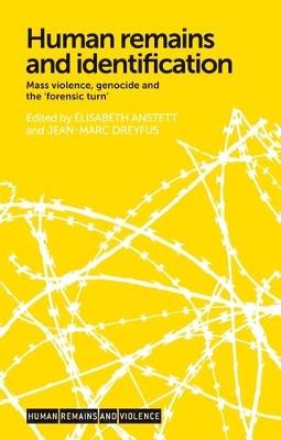 Human Remains and Identification: Mass Violence, Genocide, and the 'Forensic Turn' - cover