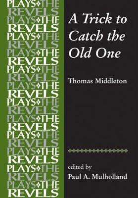 A Trick to Catch the Old One: By Thomas Middleton - cover