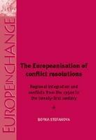 The Europeanisation of Conflict Resolutions: Regional Integration and Conflicts from the 1950s to the 21st Century