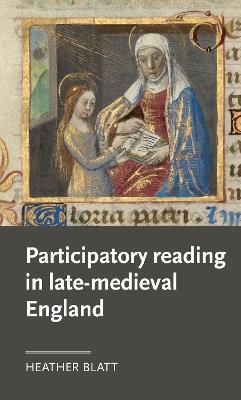 Participatory Reading in Late-Medieval England - Heather Blatt - cover