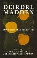 Deirdre Madden: New Critical Perspectives - cover