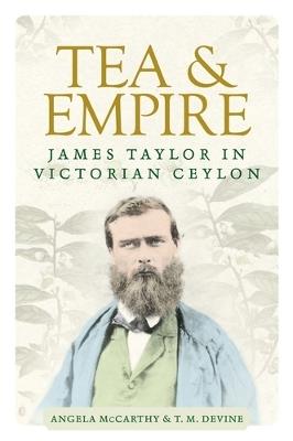 Tea and Empire: James Taylor in Victorian Ceylon - Angela McCarthy,T. Devine - cover