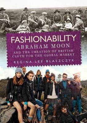 Fashionability: Abraham Moon and the Creation of British Cloth for the Global Market