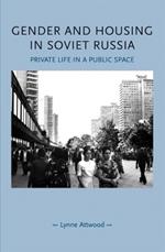 Gender and Housing in Soviet Russia: Private Life in a Public Space