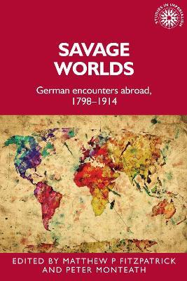 Savage Worlds: German Encounters Abroad, 1798–1914 - cover