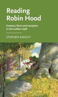 Reading Robin Hood: Content, Form and Reception in the Outlaw Myth - Stephen Knight - cover