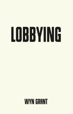 Lobbying: The Dark Side of Politics - Wyn Grant - cover