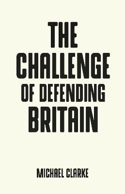 The Challenge of Defending Britain - Michael Clarke - cover