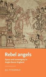 Rebel Angels: Space and Sovereignty in Anglo-Saxon England