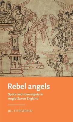 Rebel Angels: Space and Sovereignty in Anglo-Saxon England - Jill Fitzgerald - cover