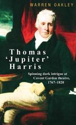 Thomas ‘Jupiter’ Harris: Spinning Dark Intrigue at Covent Garden Theatre, 1767–1820