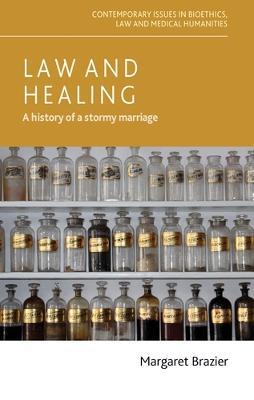 Law and Healing: A History of a Stormy Marriage - Margaret Brazier - cover
