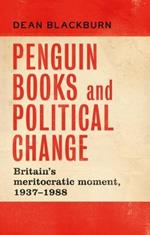 Penguin Books and Political Change: Britain's Meritocratic Moment, 1937-1988