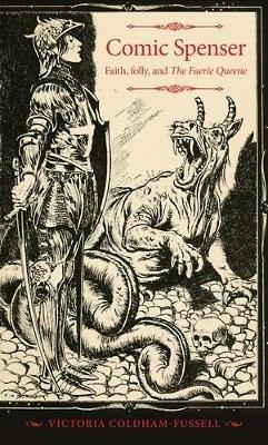 Comic Spenser: Faith, Folly, and the Faerie Queene - Victoria Coldham-Fussell - cover