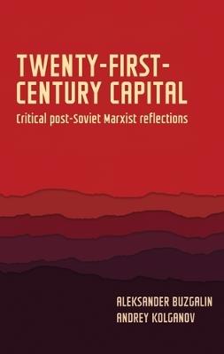 Twenty-First-Century Capital: Critical Post-Soviet Marxist Reflections - Aleksander Buzgalin,Andrey Kolganov - cover