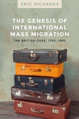 The Genesis of International Mass Migration: The British Case, 1750-1900 - Eric Richards - cover