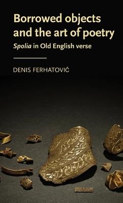 Borrowed Objects and the Art of Poetry: Spolia in Old English Verse - Denis Ferhatovic - cover