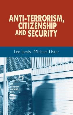 Anti-Terrorism, Citizenship and Security - Lee Jarvis,Michael Lister - cover