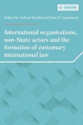 International Organisations, Non-State Actors, and the Formation of Customary International Law - cover
