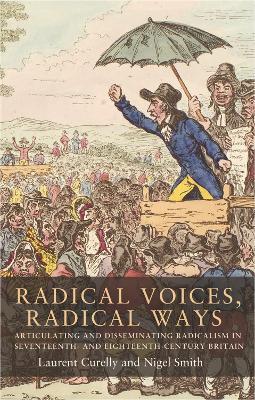 Radical Voices, Radical Ways: Articulating and Disseminating Radicalism in Seventeenth- and Eighteenth-Century Britain - cover