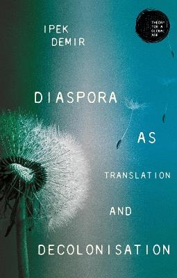 Diaspora as Translation and Decolonisation - Ipek Demir - cover