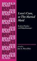 Love's Cure, or the Martial Maid: By John Fletcher and Philip Massinger - cover