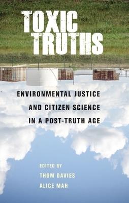 Toxic Truths: Environmental Justice and Citizen Science in a Post-Truth Age - cover
