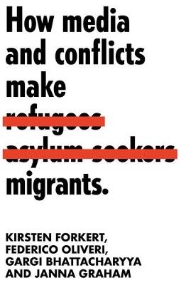 How Media and Conflicts Make Migrants - Kirsten Forkert,Federico Oliveri,Gargi Bhattacharyya - cover