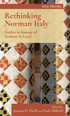Rethinking Norman Italy: Studies in Honour of Graham A. Loud - cover