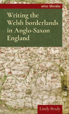 Writing the Welsh Borderlands in Anglo-Saxon England - Lindy Brady - cover