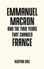 Emmanuel Macron and the Two Years That Changed France