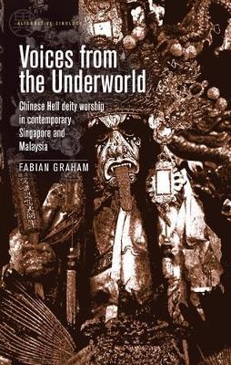 Voices from the Underworld: Chinese Hell Deity Worship in Contemporary Singapore and Malaysia - Fabian Graham - cover