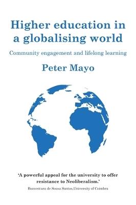 Higher Education in a Globalising World: Community Engagement and Lifelong Learning - Peter Mayo - cover