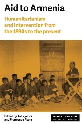 Aid to Armenia: Humanitarianism and Intervention from the 1890s to the Present - cover